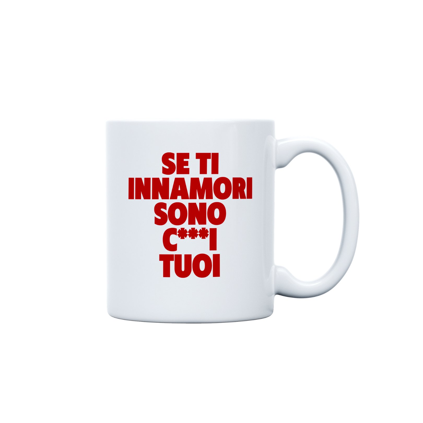 TAZZA SE TI INNAMORI SONO C***I TUOI ROSSA