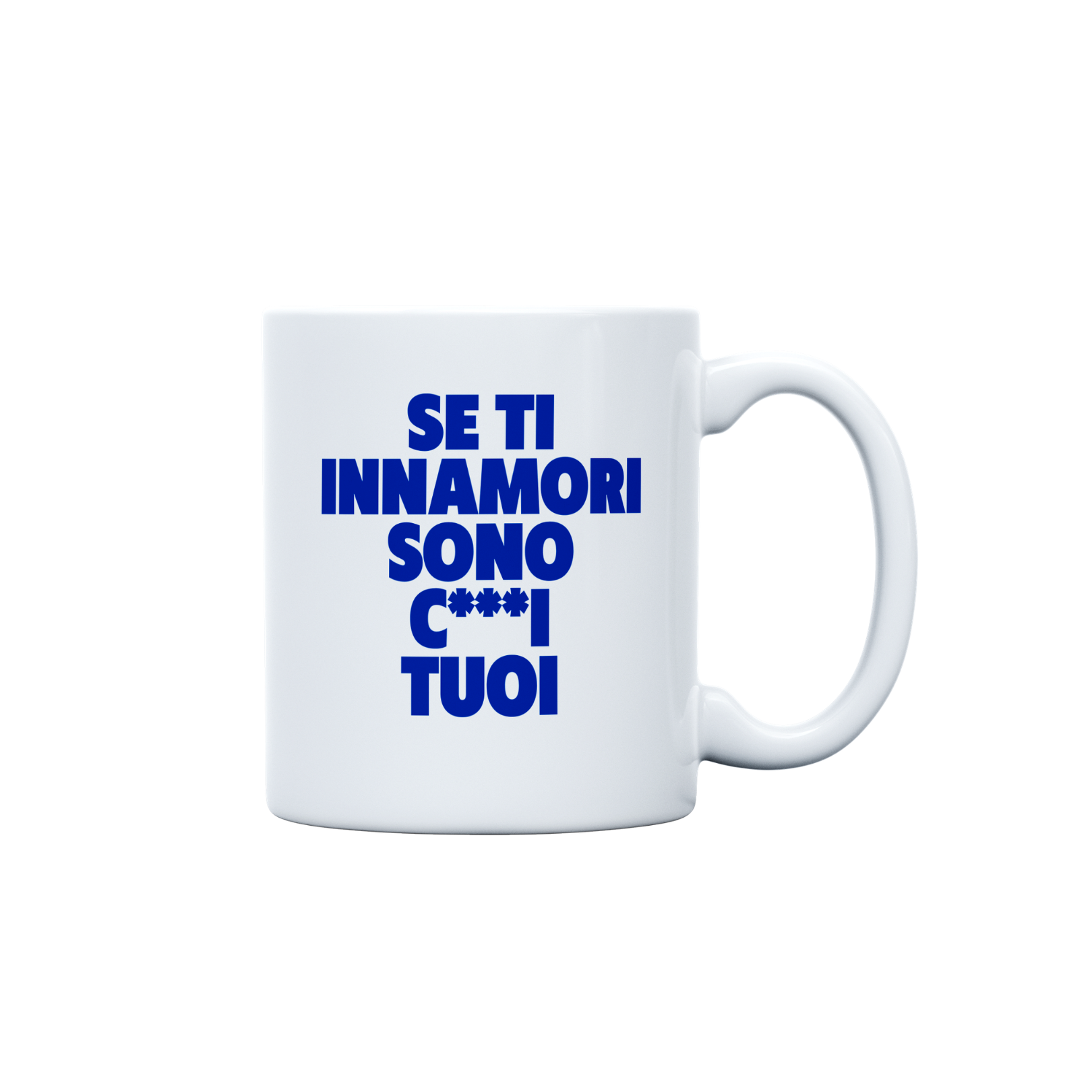 TAZZA SE TI INNAMORI SONO C***I TUOI BLU