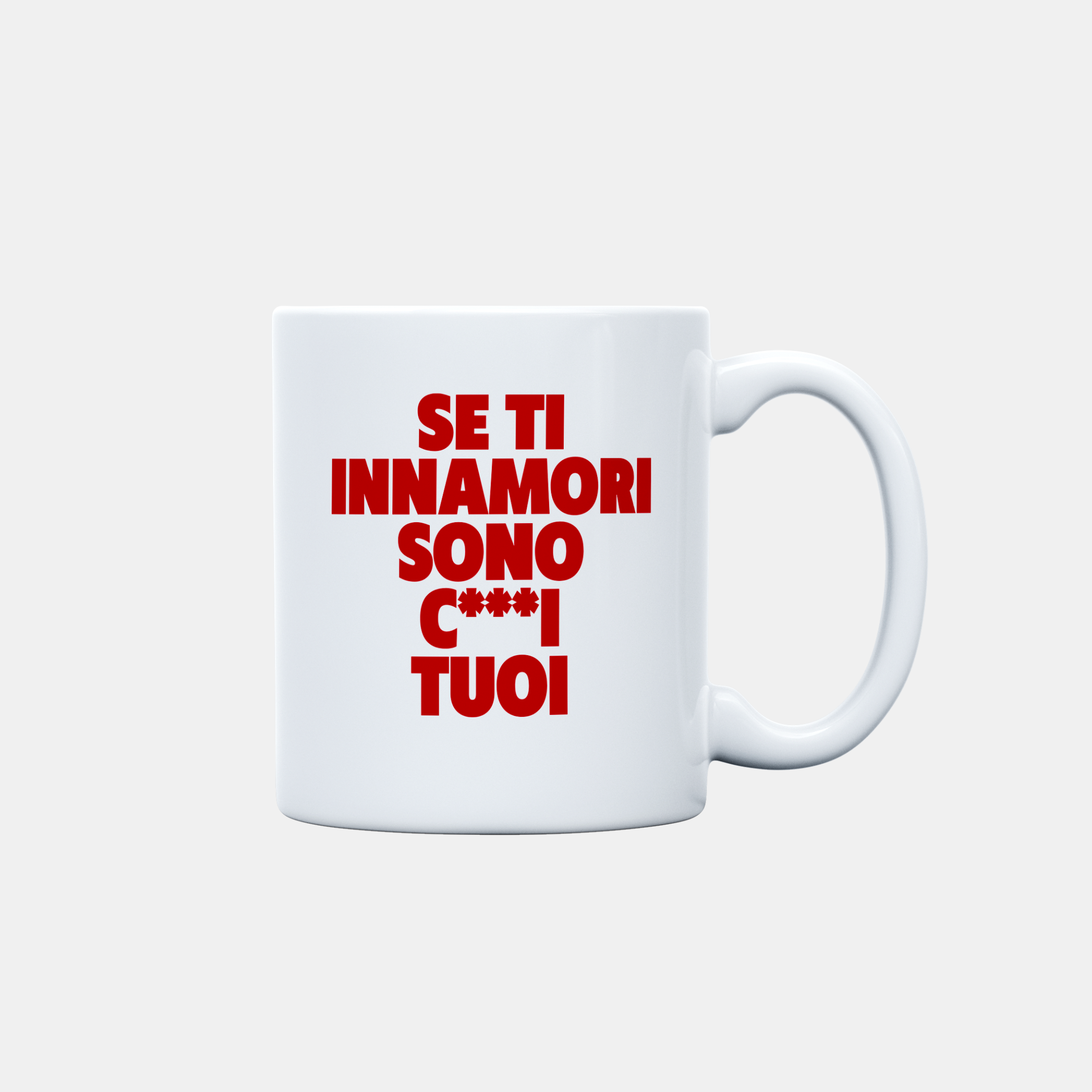 TAZZA SE TI INNAMORI SONO C***I TUOI ROSSA