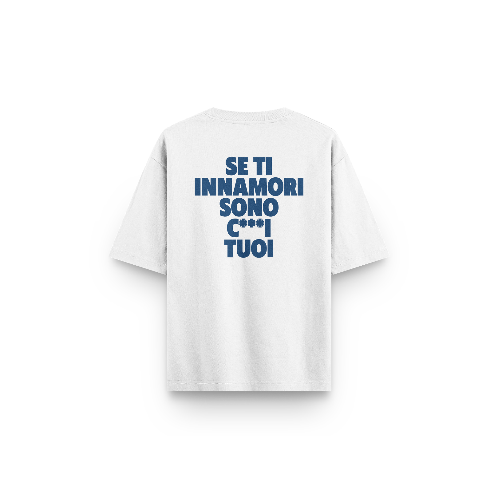 T-SHIRT BIANCA SE TI INNAMORI SONO C***I TUOI