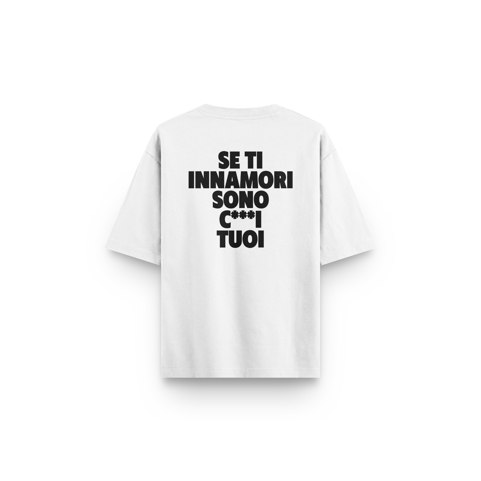 T-SHIRT BIANCA SE TI INNAMORI SONO C***I TUOI