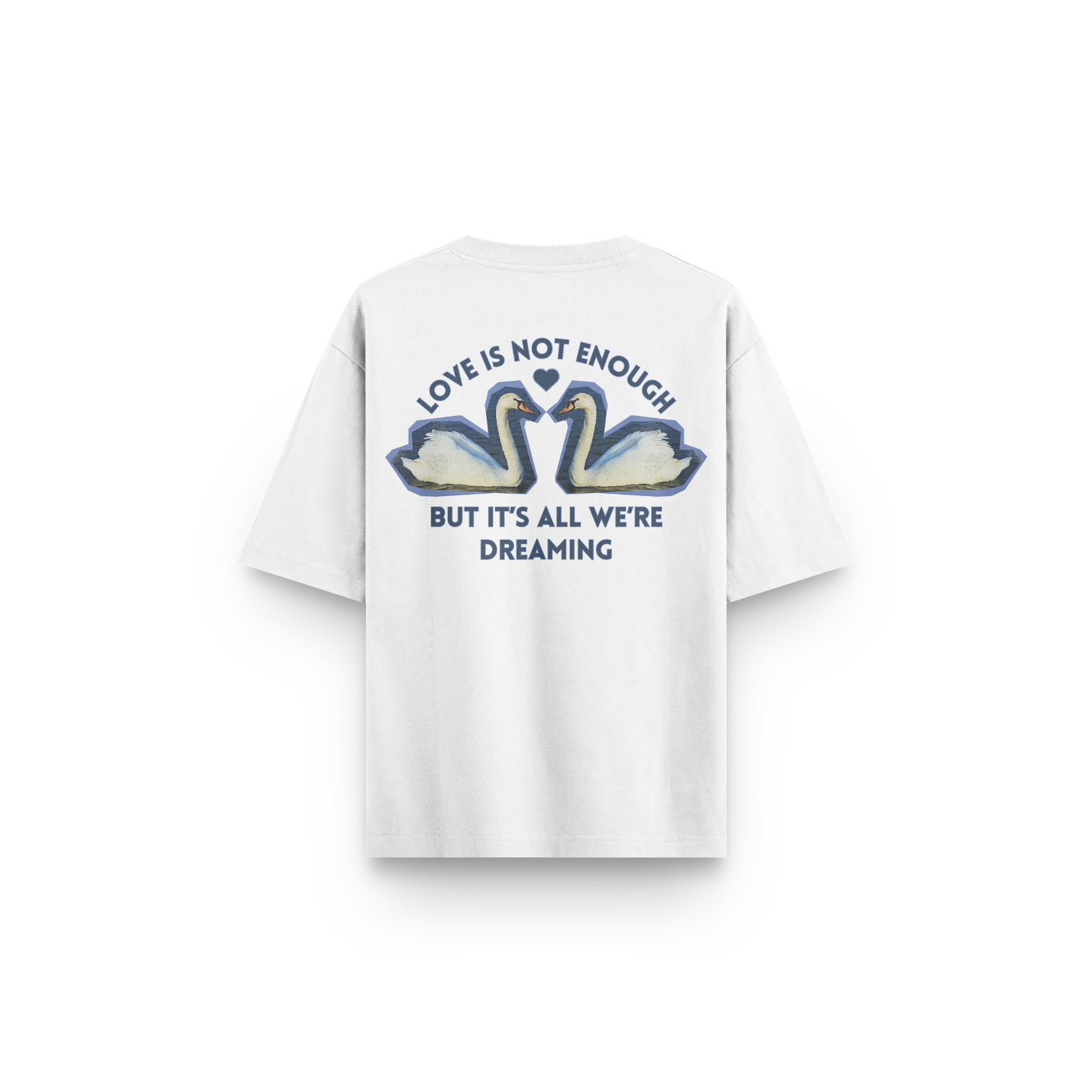 T-SHIRT LOVE IS NOT ENOUGH